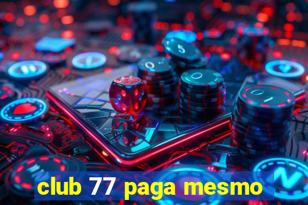 club 77 paga mesmo